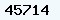 45714